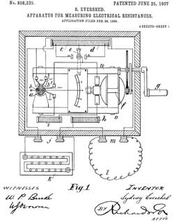 858335 Apparatus
                    for measuring electrical resistances,Sydney Evershed
                    ( Evershed Vignoles Ltd, Sydney Evershed), Jun 25,
                    1907, 324/706